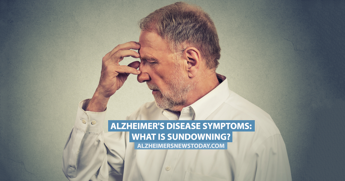 Alzheimer S Disease Symptoms What Is Sundowning Alzheimer S News Today