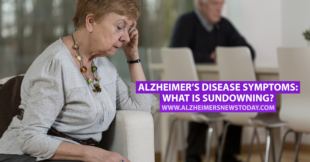 Alzheimer S Disease Symptoms What Is Sundowning Alzheimer S News Today